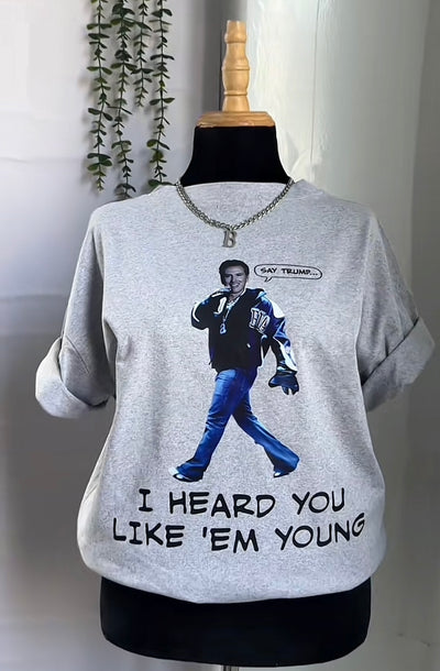 SAY TRUMP I Heard You Like Em YOUNG Tshirt